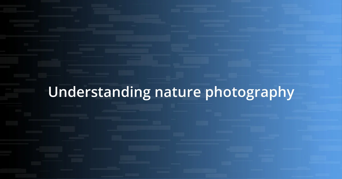 Understanding nature photography