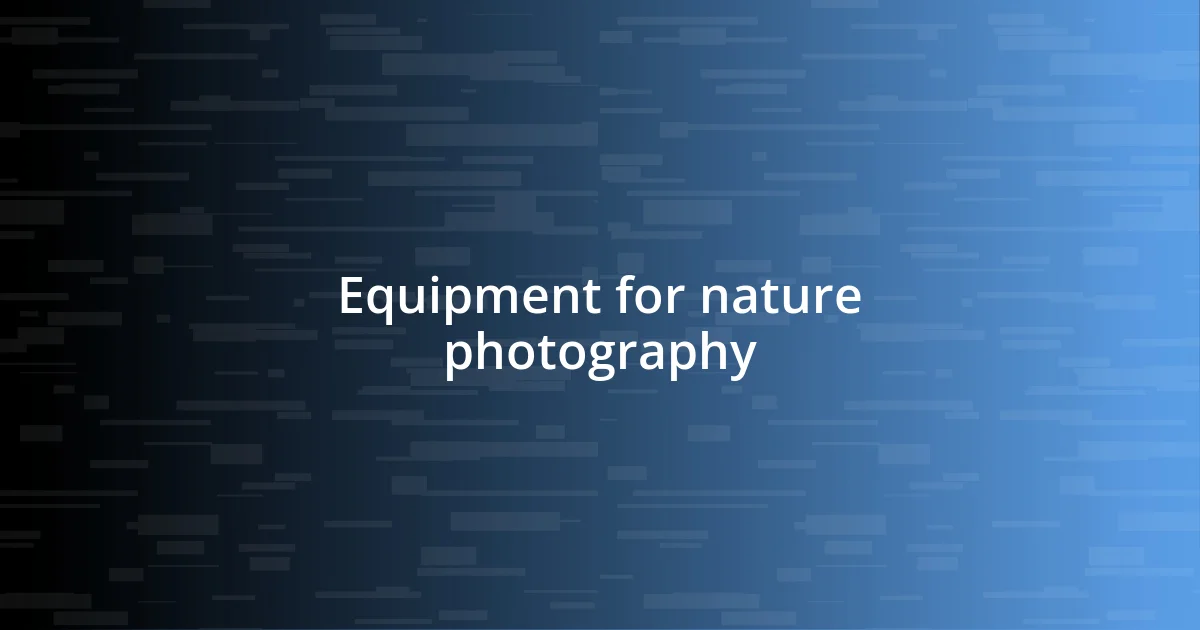 Equipment for nature photography