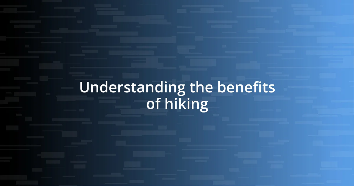 Understanding the benefits of hiking