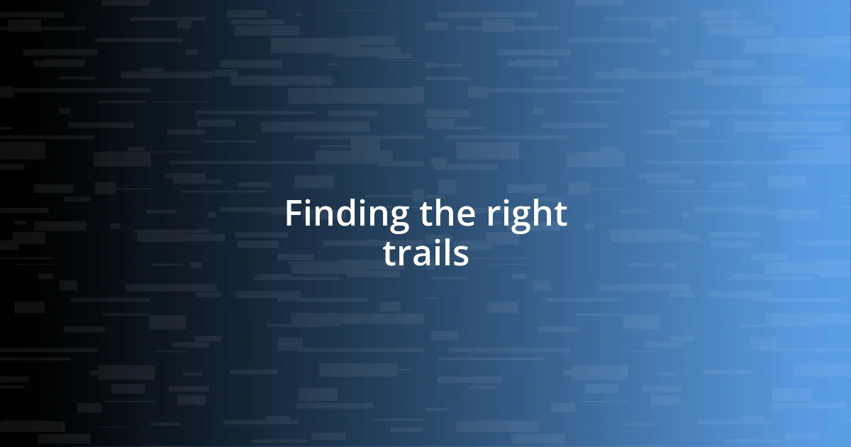 Finding the right trails