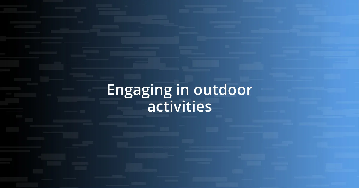 Engaging in outdoor activities