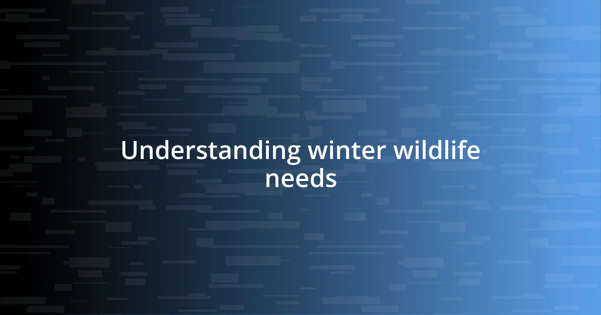 Understanding winter wildlife needs