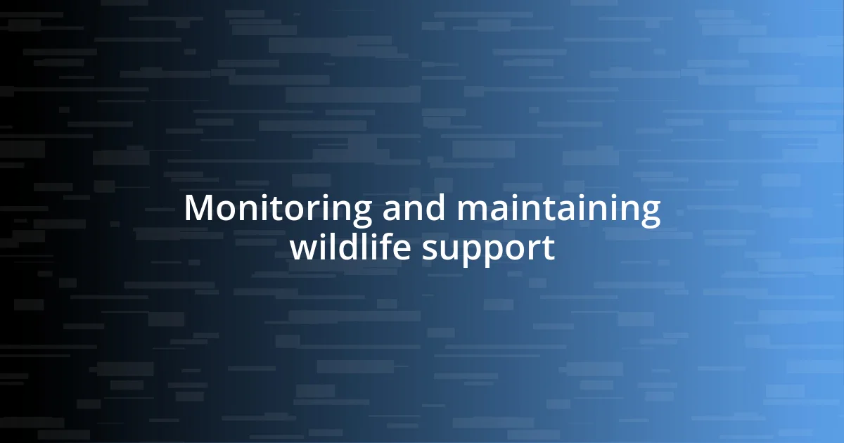 Monitoring and maintaining wildlife support