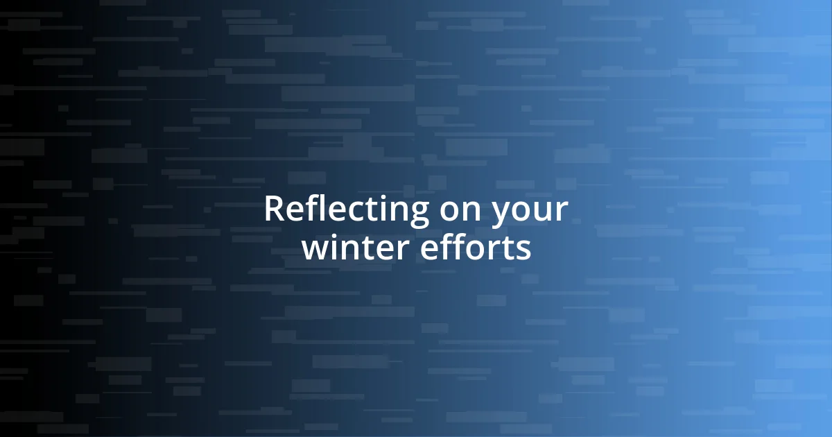 Reflecting on your winter efforts