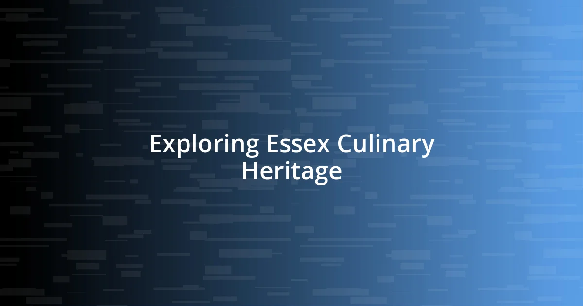 Exploring Essex Culinary Heritage