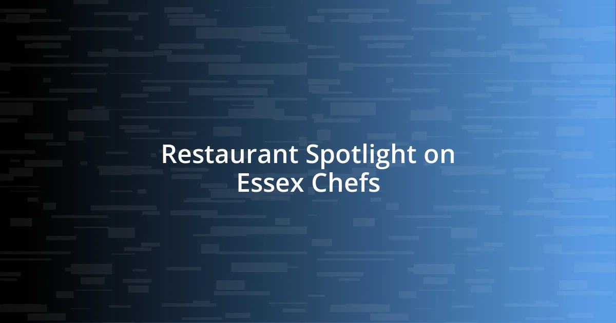 Restaurant Spotlight on Essex Chefs