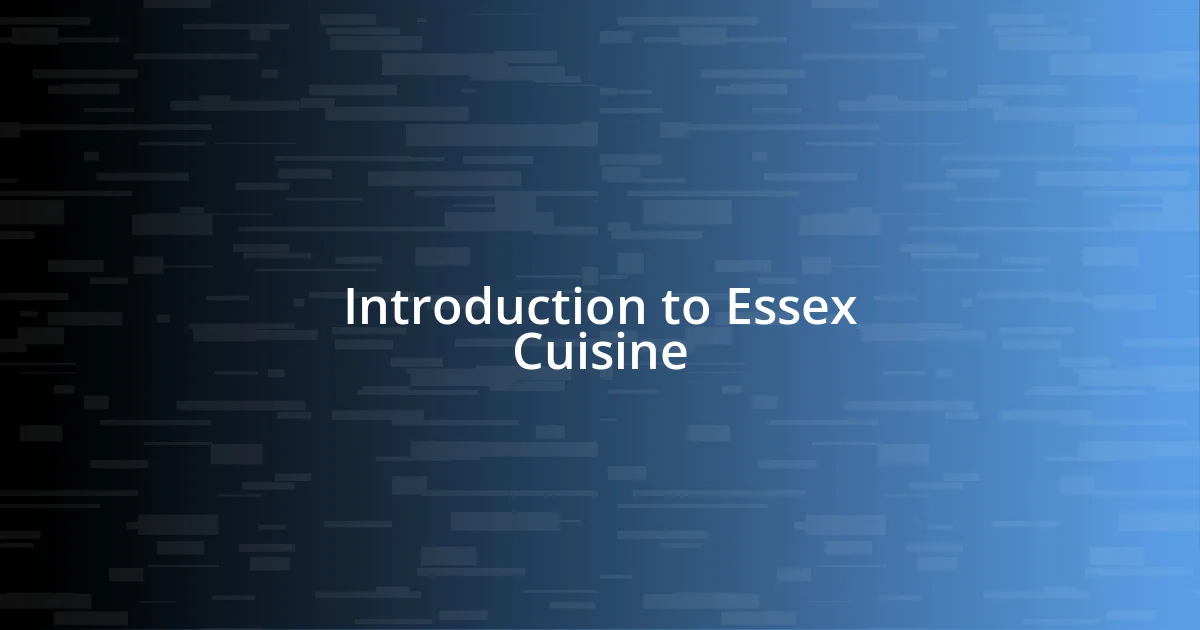 Introduction to Essex Cuisine