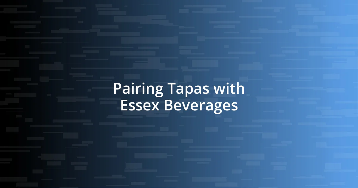 Pairing Tapas with Essex Beverages