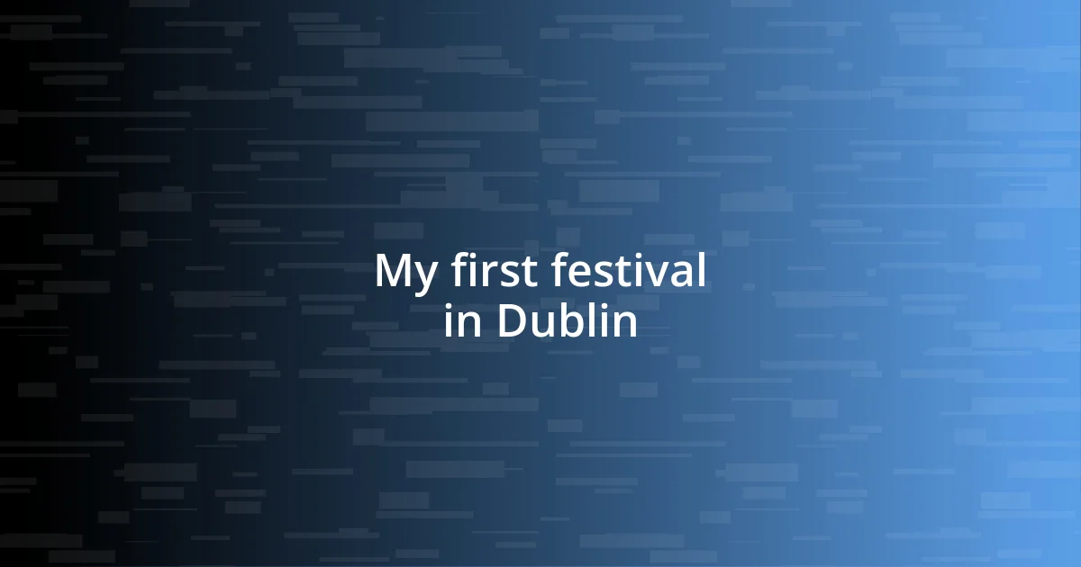 My first festival in Dublin