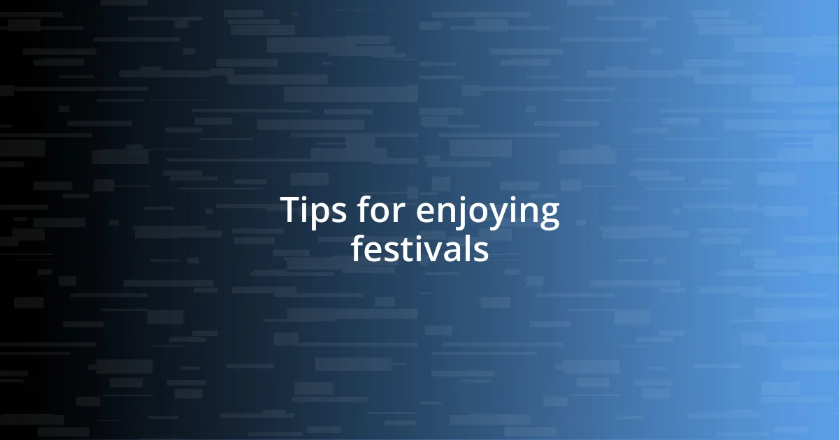 Tips for enjoying festivals