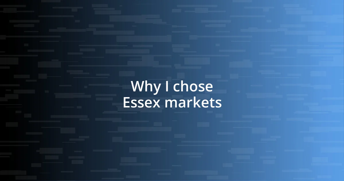 Why I chose Essex markets