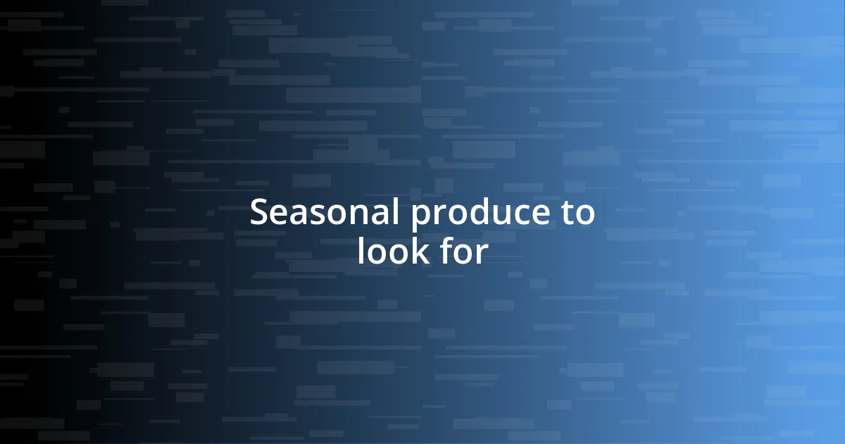 Seasonal produce to look for