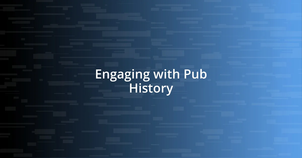 Engaging with Pub History