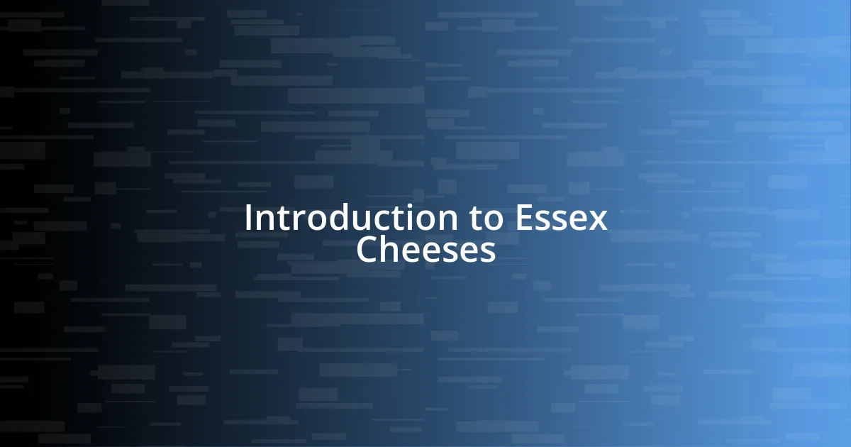 Introduction to Essex Cheeses