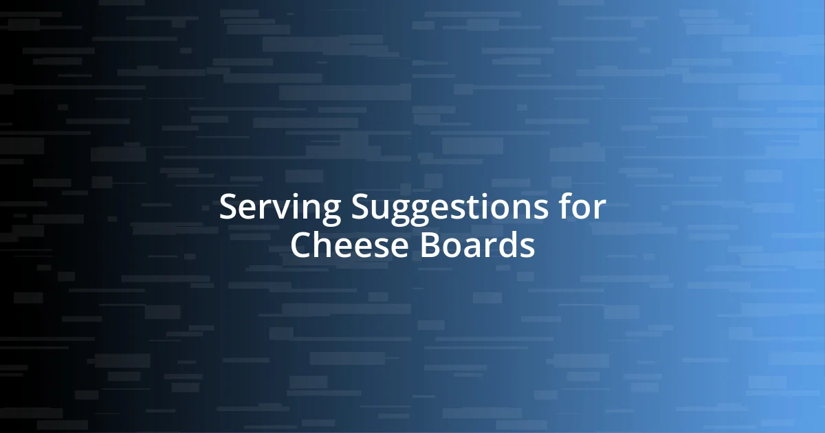 Serving Suggestions for Cheese Boards