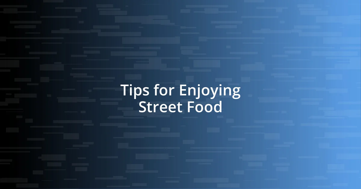 Tips for Enjoying Street Food