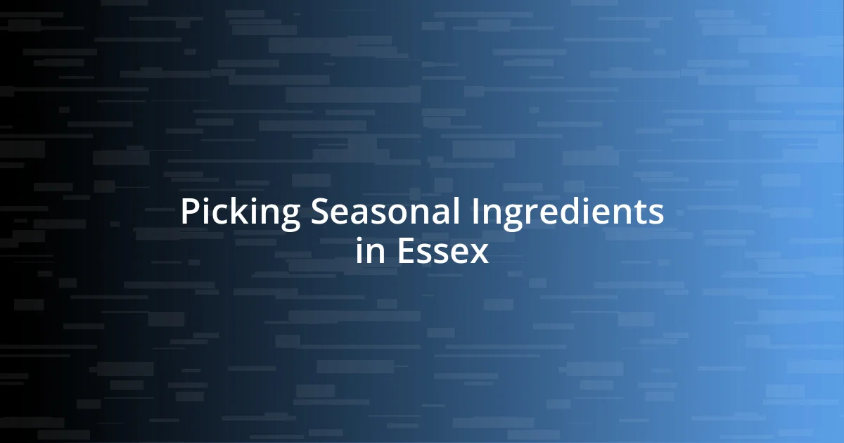 Picking Seasonal Ingredients in Essex