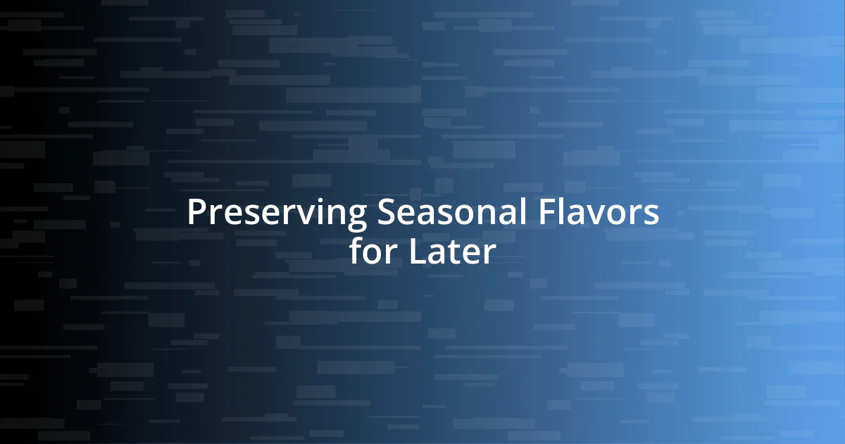 Preserving Seasonal Flavors for Later