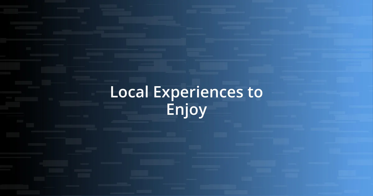 Local Experiences to Enjoy