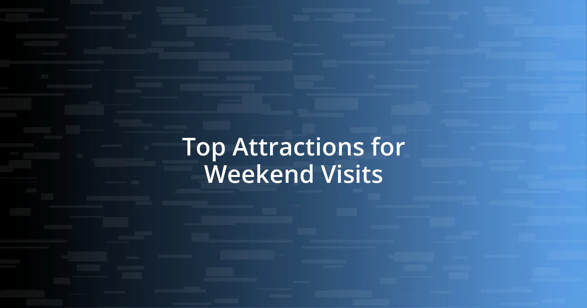 Top Attractions for Weekend Visits