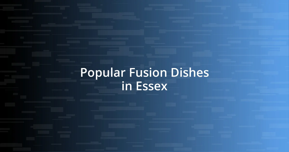 Popular Fusion Dishes in Essex