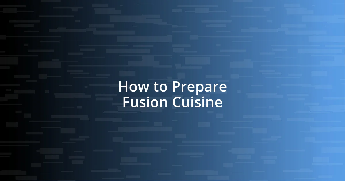 How to Prepare Fusion Cuisine