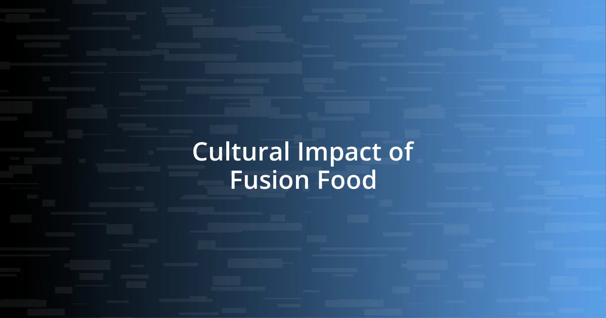 Cultural Impact of Fusion Food