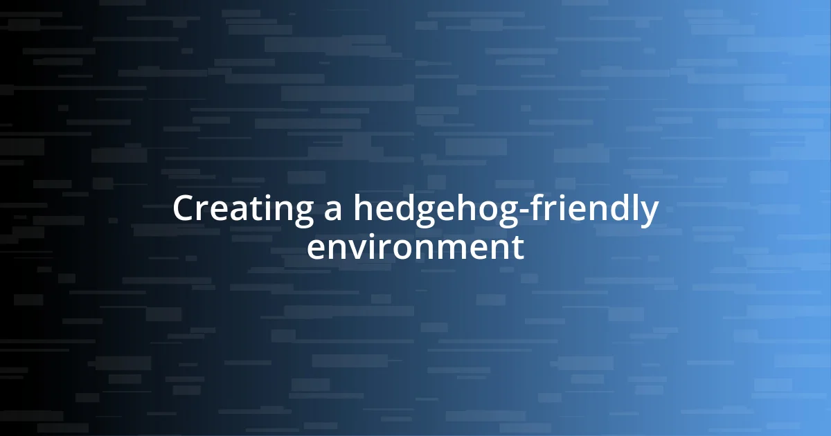 Creating a hedgehog-friendly environment