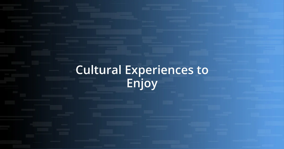 Cultural Experiences to Enjoy