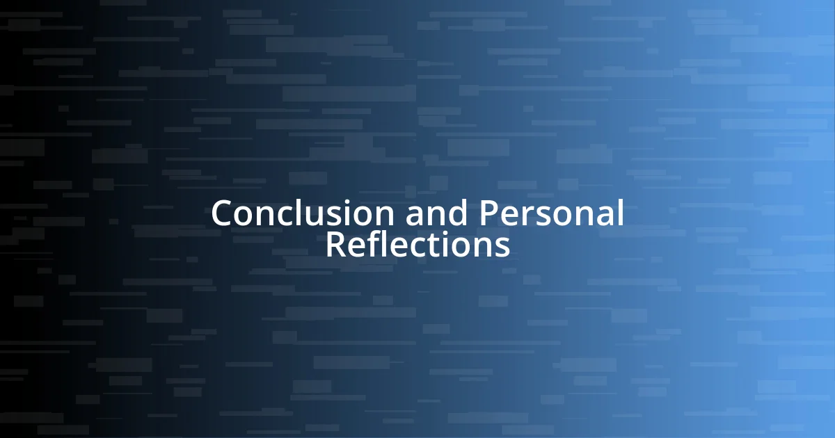 Conclusion and Personal Reflections