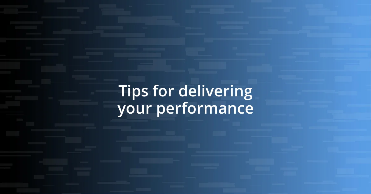 Tips for delivering your performance