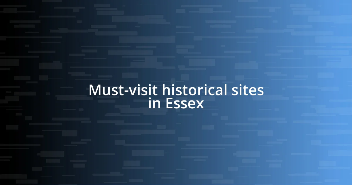 Must-visit historical sites in Essex