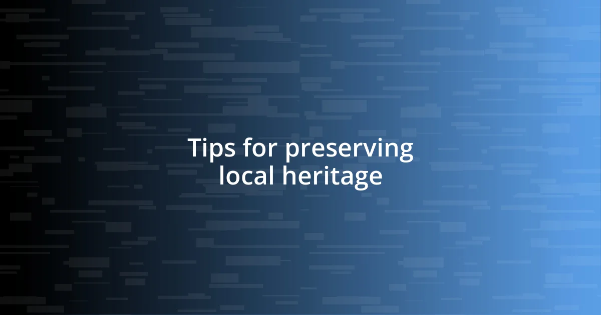 Tips for preserving local heritage