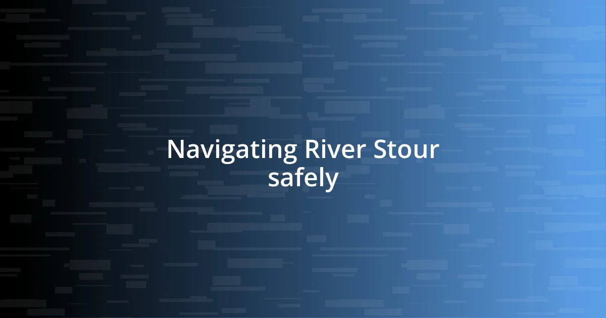 Navigating River Stour safely