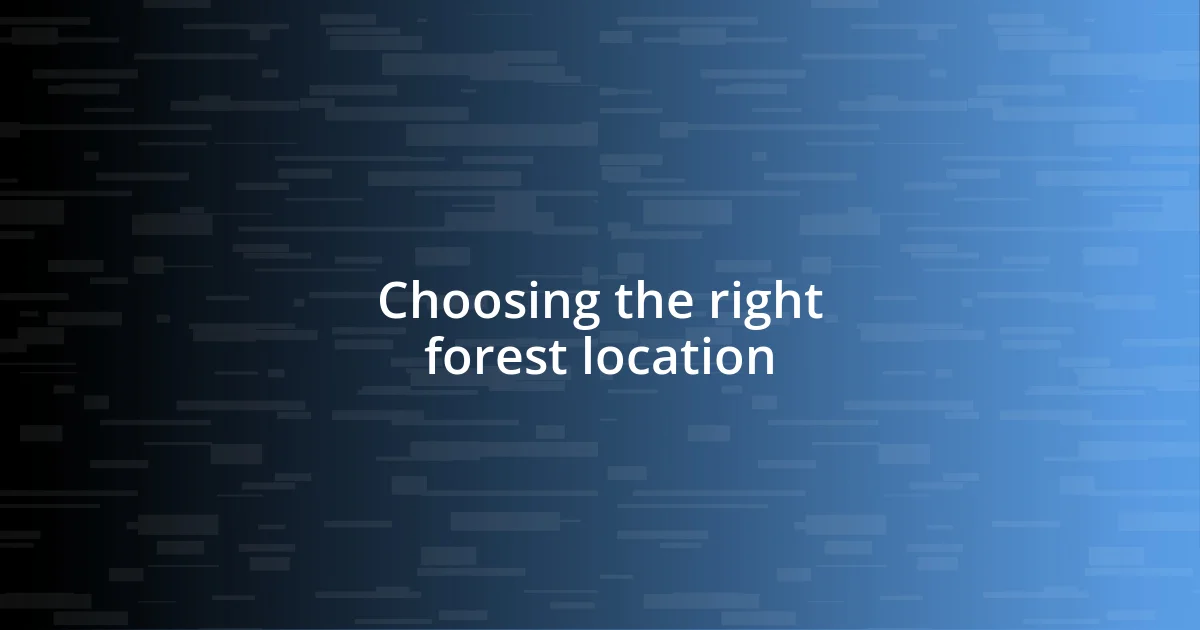 Choosing the right forest location