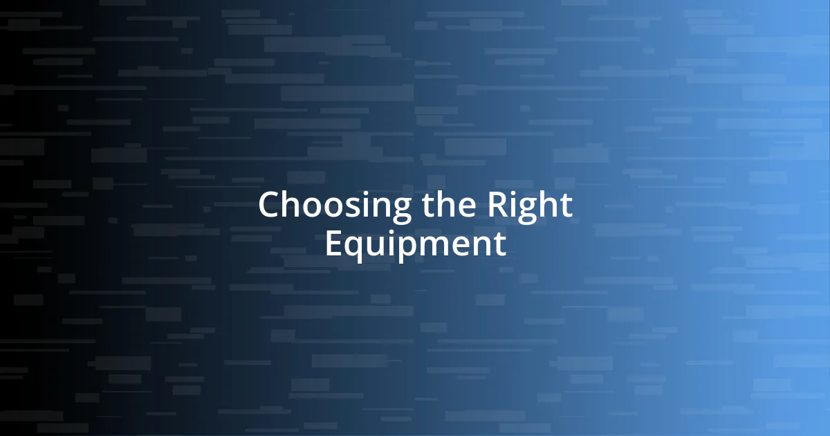 Choosing the Right Equipment