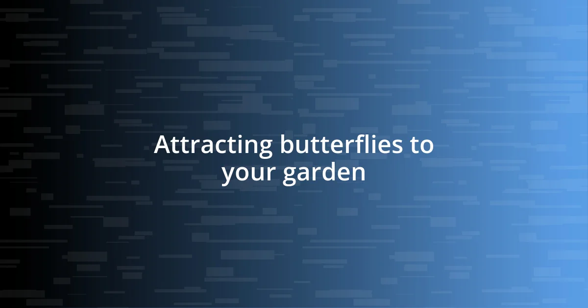 Attracting butterflies to your garden