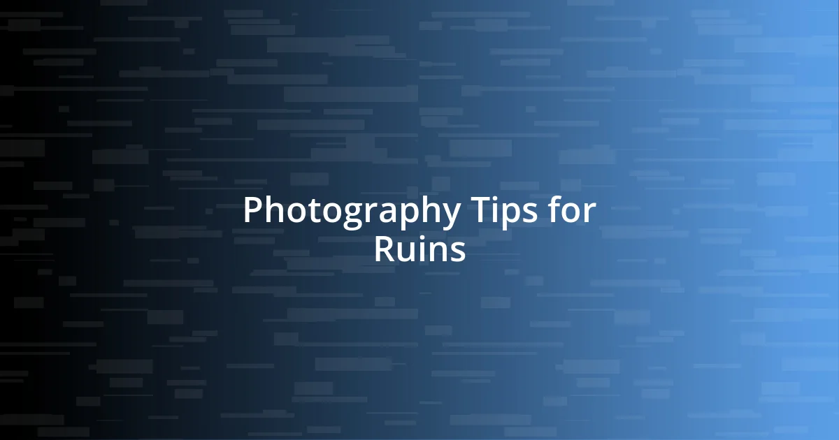 Photography Tips for Ruins