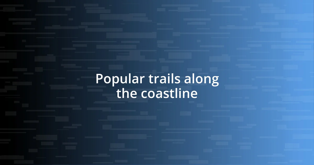 Popular trails along the coastline