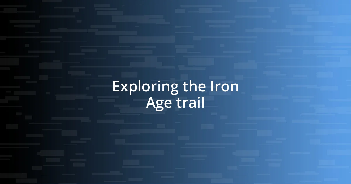 Exploring the Iron Age trail