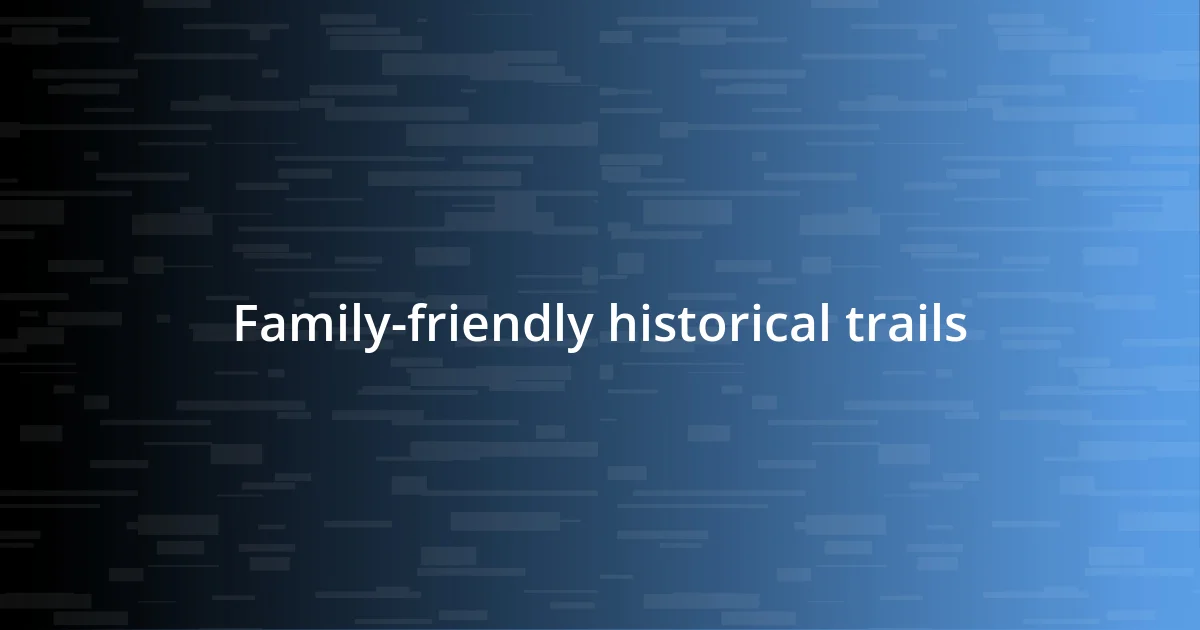 Family-friendly historical trails