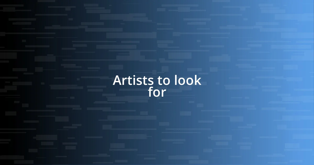 Artists to look for