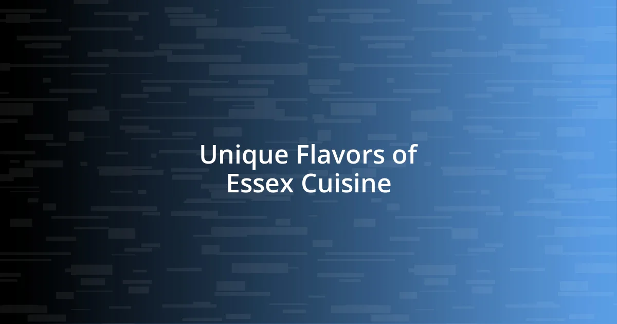 Unique Flavors of Essex Cuisine