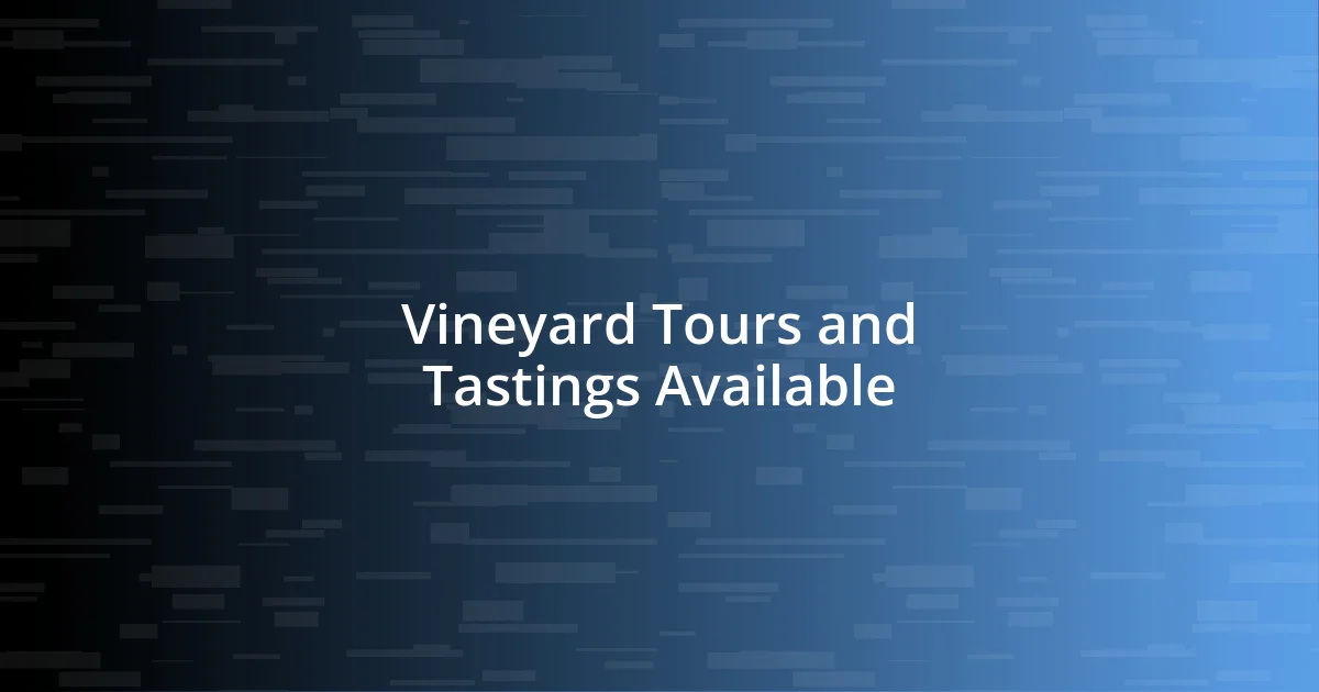 Vineyard Tours and Tastings Available