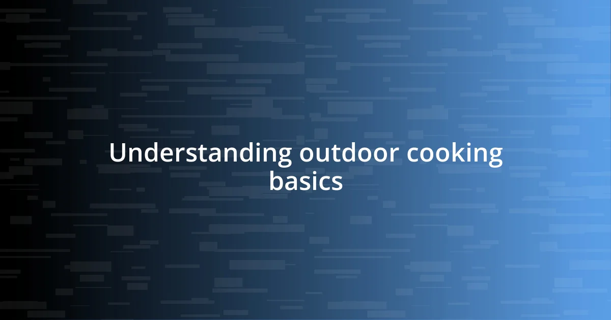 Understanding outdoor cooking basics