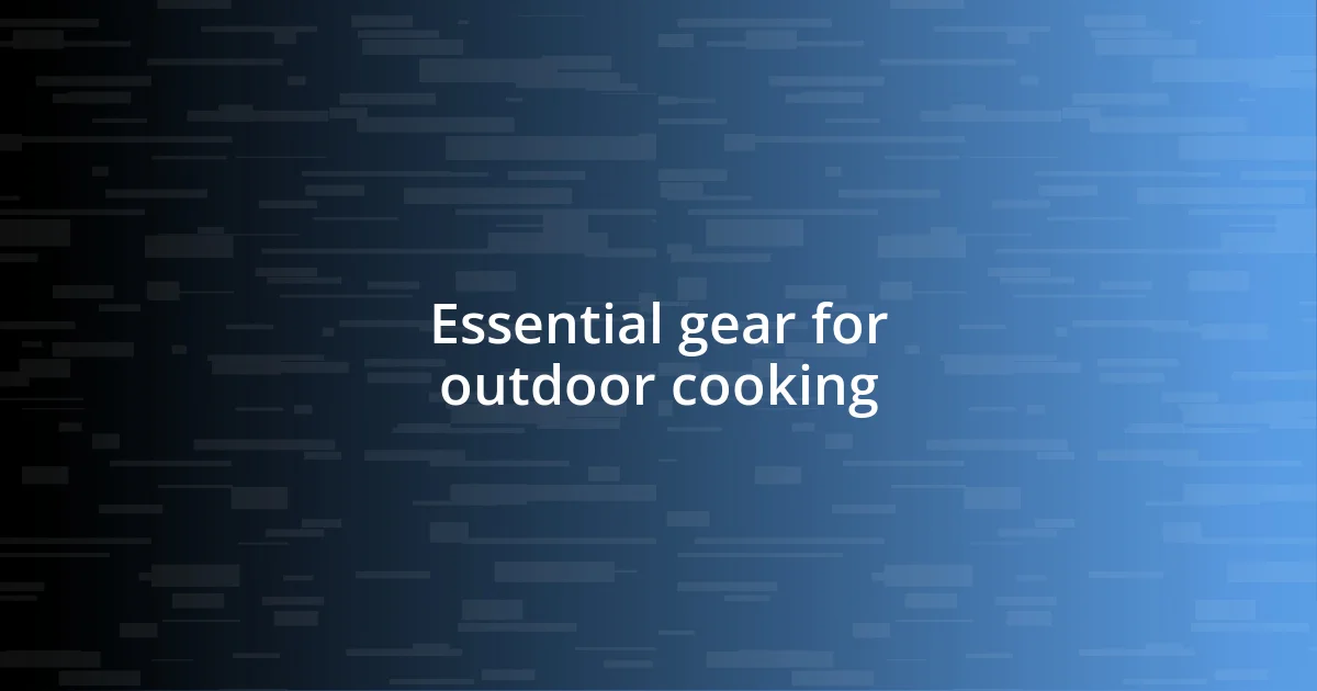 Essential gear for outdoor cooking