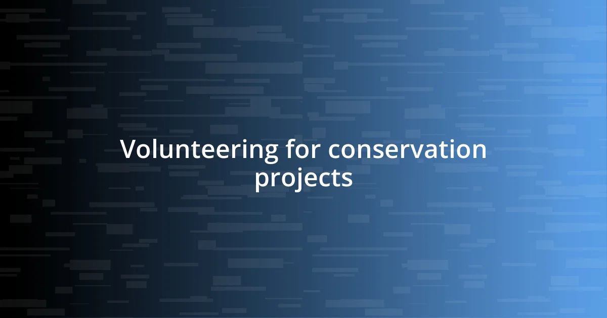 Volunteering for conservation projects