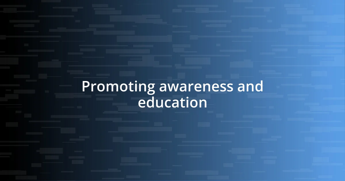 Promoting awareness and education