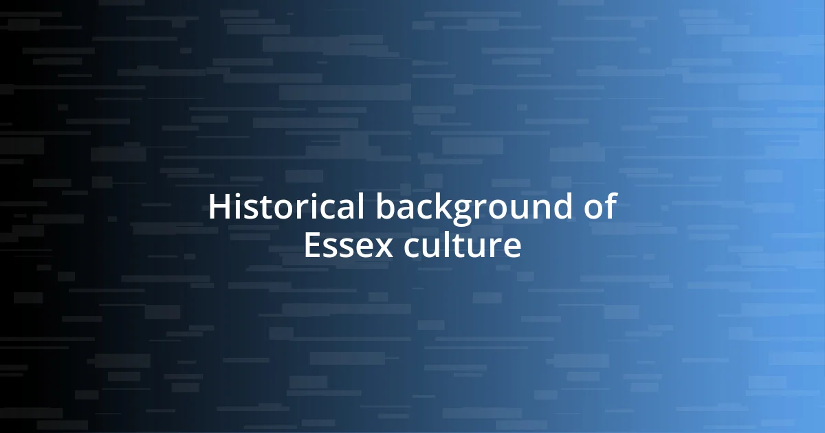 Historical background of Essex culture