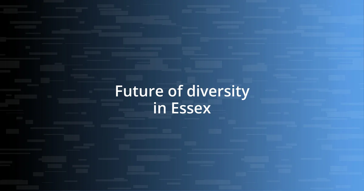 Future of diversity in Essex